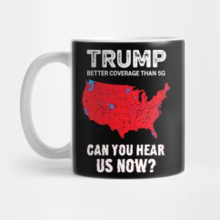 Trump Better Coverage Than 5G Can You Hear us Now Politics Mug